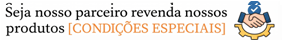 Seja nosso parceiro revenda nossos produtos - condições especiais